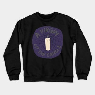 A virgin lit the candle Crewneck Sweatshirt